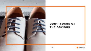 20
DON’T FOCUS ON
THE OBVIOUS
 