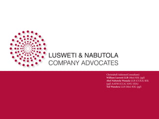 LUSWETI & NABUTOLA
COMPANY ADVOCATES
Christabell Ashiono(Consultant)
William Lusweti LLB (Moi) KSL (pgl)
Abel Nabutola Wanjala LLB (CUEA) KSL
(pgl) AAFM (CCA) ANU (EIA)
Ted Wandera LLB (Moi) KSL (pgl)
 