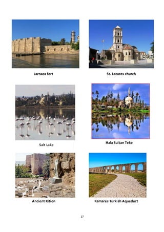 17
Larnaca fort St. Lazaros church
Hala Sultan Teke
Kamares Turkish AqueductAncient Kition
 