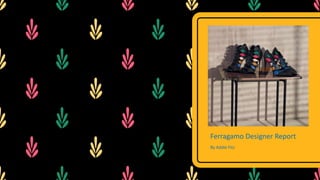 Ferragamo Designer Report
By Addie Fitz
 