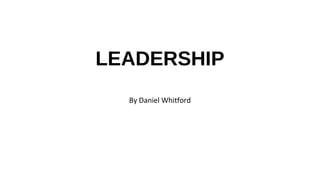 LEADERSHIP
By Daniel Whitford
 