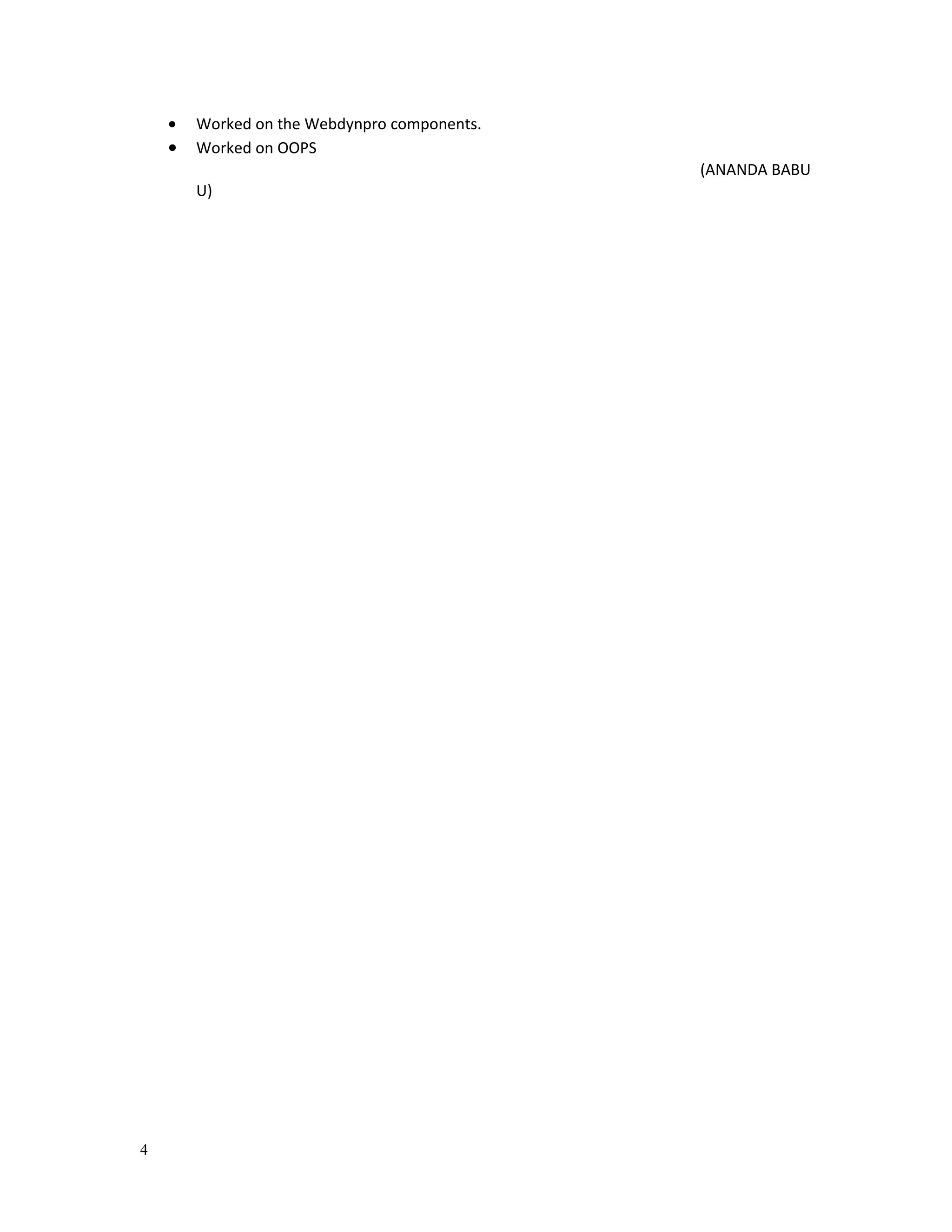 • Worked on the Webdynpro components.
• Worked on OOPS
(ANANDA BABU
U)
4
 