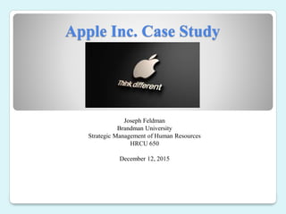 Apple Inc. Case Study
Joseph Feldman
Brandman University
Strategic Management of Human Resources
HRCU 650
December 12, 2015
 