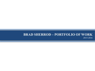 BRAD SHERROD – PORTFOLIO OF WORK
2015-2016
 