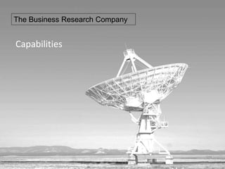 The Business
Research CompanyThe Business Research Company
Capabilities
The Business Research Company
 