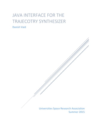 Universities Space Research Association
Summer 2015
JAVA INTERFACE FOR THE
TRAJECOTRY SYNTHESIZER
Danish Vaid
 
