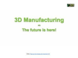 Video: Algunas tecnologías de impresión 3D
 