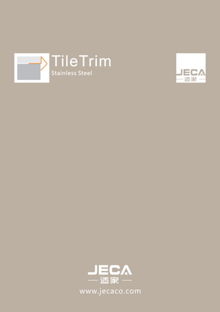 www jecaco com. .
TileTrim
Stainless SteelStainless Steel
 