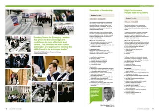 Essentials of Leadership
Duration: Five days
   
The programme examines the six demands
of leadership and the skills required to lead
effectively. Gain an understanding of your
personal approach to leadership, as well as
developing your organisation’s capability to
create sustainable change.
Explore your ability to be an effective leader
and learn to influence and energise a team to
achieve high performance. You learn practical
tools and strategies to help you focus your
energy more effectively.
Who is the programme for?
■■ Senior managers and executives who are
new to a significant leadership role
■■ Experienced leaders who want to revisit and
revitalise their skills
Programme focus
Reappraise your leadership style and
identify the unique strengths that enable you
confidently to go further as a leader.
The programme focuses on:
■■ Leading to a clear purpose
■■ Influencing others
■■ Creating high-performing teams
■■ Enabling organisational change
■■ Leveraging personal strengths
■■ Empowering others
Key benefits
■■ Develop your individual leadership strengths
■■ Learn how to inspire others through creating
a compelling sense of purpose
■■ Understand your impact on other people
■■ Learn how to build and lead
high‑performing teams
■■ Gain insights into communicating with and
motivating others more effectively
■■ Gain practical leadership tools that can be
applied to your business
■■ Improve your influencing skills, both across
your organisation and within its wider
community
High Performance
People Skills for Leaders
Duration: Five days
 
Significantly enhance your interpersonal
problem-solving skills – critical for building
effective business relationships and achieving
results.
Through a combination of expert knowledge,
skills workshops and intensive group and
one-to-one coaching, you build on your
strengths, learn from others, and discover how
to master your weaknesses.
Who is the programme for?
Senior managers, professionals and executives
for whom interaction with other people is a key
element of their role. Particularly relevant for:
■■ CEOs, MDs and general managers
■■ Senior professionals
■■ Sales and business development
professionals
■■ HR practitioners
■■ Lawyers
Programme focus
This is an intensive and individually focused
exploration of business challenges, including
managing upwards, team building, influencing
and leading others. We look at:
■■ Self-knowledge
■■ Insight into others
■■ Interpersonal problem-solving
Key benefits
■■ Understand and control the impact you
have on people
■■ Make the most of your unique attributes and
manage your risk areas
■■ Build teamwork between diverse individuals
and groups
■■ Set goals, monitor performance and
raise standards
■■ Acquire critical coaching skills to enable
people to realise their potential
■■ Confront poor performance
■■ Deal with difficult people
■■ Influence others in situations where you
have limited power
■■ Communicate your vision up and down
your organisation
■■ Give and receive feedback for
maximum impact
“It’s changed
my perspective
on leadership
as well as my
day-to-day
management
style.”
Mike Macapagal (Filipino),
Head of HR, JTI
Leadership programmes
“Leading Teams for Emerging Leaders
has given me the knowledge and
confidence to more effectively lead
others… It’s provided me with a clear
action plan and approach to develop the
skills I need to be a stronger leader.”
Nalisha Patel (British), Senior Programme Manager,
London Business School
12	 13	 www.london.edu/execed www.london.edu/execed
For full details of programme dates and fees see page 34
 