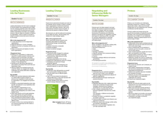 Negotiating and
Influencing Skills for
Senior Managers
Duration: Five days
 
Drawing upon the latest research and best
practice, this practical programme develops
your ability to analyse, plan and manage
successful negotiations. It encompasses
frameworks for predicting and influencing
behaviour throughout the negotiation process,
techniques for resolving conflict, and skills
for working collaboratively to maximise
organisational performance outcomes
and relationships.
Who is the programme for?
Senior managers in key decision-making roles,
actively engaged in activities such as:
■■ Business development
■■ Sales
■■ Consulting
■■ Strategic marketing
■■ Dispute resolution and consensus building
■■ Entrepreneurship
■■ Finance
■■ Managing strategic alliances and business
partnerships
■■ Purchasing/procurement
NB. The programme is not suitable if you are a negotiation specialist
who participates in very high-level, content-focused negotiations as your
key role, e.g. if you are an MA specialist.
See p18 for details on the MA programme.
Programme focus
■■ Understanding your personal negotiation
style and how to play to your strengths
■■ The psychology and behavioural aspects of
effective negotiations
■■ Skill strengthening through coaching and
practical exercises
Key benefits
■■ Negotiate effectively with multiple opponents,
issues and constraints through proven
strategies, frameworks and research
developed by our world-leading faculty
■■ Gain a deeper understanding of your
personal negotiation style and how to best
play to
your strengths in different environments
and situations
■■ Develop the skills to consistently negotiate
successful outcomes
■■ Improved ability to predict and influence your
opponent’s behaviour
■■ Effectively resolve and manage conflict within
and between organisations
■■ Become a more confident negotiator who
can take calculated risks
Proteus
Duration: Six days
   
Proteus is an innovative and challenging
leadership programme. It delivers a unique
opportunity to learn, reflect and formulate
change plans for your leadership role, business
contributions and life direction.
Through creative encounters that go far
beyond the boundaries of traditional business
education, this unconventional programme
empowers you to reflect on your leadership
challenges, inspired by global experts from a
diverse range of fields.
Who is the programme for?
■■ Intellectually curious senior professionals and
leaders from all over the world who are at the
mid to late career stage
■■ Senior professionals from all spheres of
business and from the public, private and
not-for-profit sectors
■■ Open-minded explorers; people who love to
learn and experience new things
■■ Change agents; people who want to make a
difference and leave a lasting mark
■■ Reflectors; people who want to consider the
deeper ethical and social implications of their
roles and their business objectives
Programme focus
■■ Use visual and dramatic arts to liberate your
creative forces
■■ Gain greater understanding of biological
and economic perspectives on social and
organisational development
■■ Explore how scientific discovery translates
into business innovation
■■ Examine your key drivers and biases and
how these relate to your leadership
challenges and choices
■■ Enhance your leadership legacy
Key benefits
■■ Review your life and career goals and set
objectives for your future development and
that of your organisation
■■ Make more informed business decisions
grounded in broader perspectives on the
ways in which societies and organisations
operate
■■ Become an agent of innovation and renewal,
and a creator of value for your organisation
■■ Understand, and begin to enhance,
your leadership legacy
Leadership programmes
Leading Businesses
into the Future
Duration: Five days
 
Leading Businesses into the Future is designed
to ensure leaders have perspective and insight
into the changing business world. We empower
senior leaders with the practical tools to build
resilient organisations and lead in an engaged,
dynamic manner. Make the transition to leading
an organisation, which is ready to succeed in
today’s complex environment and is truly built
for the future.
Who is the programme for?
■■ C-suite executives of mid to large-sized
organisations
■■ Regional directors or country managers
■■ Heads of a function or business unit within an
organisation
■■ Senior civil servants and leaders of not-for-
profit organisations
Programme focus
■■ Building your organisation’s collaborative
capacity to support powerful networks and
enable the flow of information and ideas
■■ Understanding and applying the techniques
to ensure your organisation has a continual
infusion of new perspectives
■■ Identifying and disrupting organisational
assumptions and biases that could hold your
organisation back
■■ Gaining insights into emerging trends and
customer needs, you engage with creative
challenges and explore alternative models for
your organisation
Key benefits
■■ Refine your practical leadership skills based
on cutting-edge business research to
enhance your capability to build and lead
an organisation in an engaged and dynamic
manner
■■ Develop a customised leadership action plan,
specific and relevant to your leadership style
and organisation
■■ Gain a greater understanding of your
business’s competitive context, and the
ability to plan strategically and create a more
resilient future
■■ Attain best practice and thought leadership
from expert faculty and guest speakers
■■ Share thoughts and experiences with high-
flying international business leaders to gain
an infusion of new perspectives and radically
different ideas
■■ Access to one-to-one coaching tailored to
your personal objectives and the needs of
your organisation
Leading Change
Duration: Five days
  
Explore the fundamental principles and tools for
successfully driving change in today’s complex
matrix organisations. Examine the practical
tools, which have been refined in real-world
organisational contexts across the globe, to
overcome the barriers to effective change.
We empower you with the skills and knowledge
to put ideas into action, and the energy and
resilience to make strategy happen.
Who is the programme for?
Senior executives across all sectors and
industries responsible for leading and
implementing change, and specifically
relevant to:
■■ Leaders of dynamic companies
■■ General managers
■■ Senior functional managers
Programme focus
■■ Pursuing the right changes for sustained,
authentic and competitive advantage
■■ Understanding, diagnosing and using
resistance to change
■■ Changing organisations from the top
■■ Shaping the organisational culture for change
■■ Developing your personal change
leadership agenda
■■ Building resilience and developing your
personal capacity to cope with change
Key benefits
■■ Understand what distinguishes successful
from unsuccessful change processes
■■ Gain the skills to be an effective agent
of change
■■ Learn to communicate the rationale for
change effectively in ways that resonate with
a diverse set of stakeholders
■■ Develop detailed action plans to ensure
current change initiatives succeed
“I learned
that the most
effective
leadership is
staying true to
yourself, and to
your integrity.”
Mark Jongejan (Dutch), VP Group
Internal Audit at Carlsberg
14	 15	 www.london.edu/execed www.london.edu/execed
For full details of programme dates and fees see page 34
 