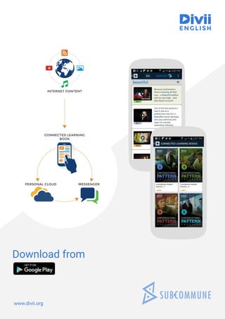 INTERNET CONTENT
CONNECTED LEARNING
BOOK
PERSONAL CLOUD MESSENGER
www.divii.org
Download from
 