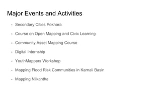 Major Events and Activities
- Secondary Cities Pokhara
- Course on Open Mapping and Civic Learning
- Community Asset Mappi...