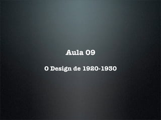 Aula 09

O Design de 1920-1930
 