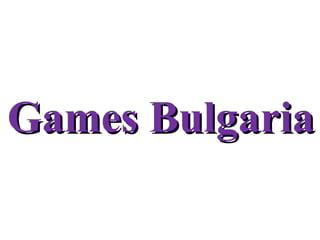 Games BulgariaGames Bulgaria
 