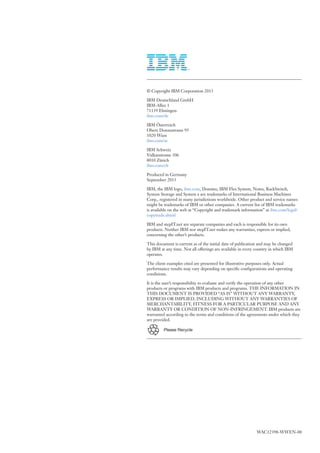 © Copyright IBM Corporation 2013
IBM Deutschland GmbH
IBM-Allee 1
71139 Ehningen
ibm.com/de
IBM Österreich
Obere Donaustrasse 95
1020 Wien
ibm.com/at
IBM Schweiz
Vulkanstrasse 106
8010 Zürich
ibm.com/ch
Produced in Germany
September 2013
IBM, the IBM logo, ibm.com, Domino, IBM Flex System, Notes, RackSwitch,
System Storage and System x are trademarks of International Business Machines
Corp., registered in many jurisdictions worldwide. Other product and service names
might be trademarks of IBM or other companies. A current list of IBM trademarks
is available on the web at “Copyright and trademark information” at ibm.com/legal/
copytrade.shtml
IBM and stepIT.net are separate companies and each is responsible for its own
products. Neither IBM nor stepIT.net makes any warranties, express or implied,
concerning the other’s products.
This document is current as of the initial date of publication and may be changed
by IBM at any time. Not all offerings are available in every country in which IBM
operates.
The client examples cited are presented for illustrative purposes only. Actual
performance results may vary depending on specific configurations and operating
conditions.
It is the user’s responsibility to evaluate and verify the operation of any other
products or programs with IBM products and programs. THE INFORMATION IN
THIS DOCUMENT IS PROVIDED “AS IS” WITHOUT ANY WARRANTY,
EXPRESS OR IMPLIED, INCLUDING WITHOUT ANY WARRANTIES OF
MERCHANTABILITY, FITNESS FOR A PARTICULAR PURPOSE AND ANY
WARRANTY OR CONDITION OF NON-INFRINGEMENT. IBM products are
warranted according to the terms and conditions of the agreements under which they
are provided.
Please Recycle

WAC12398-WWEN-00

 