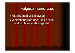 valguse intensiivsus
nõudlikumad viliköögiviljad
vähemnõudlikud need, mille saak
moodustub vegetatiivorganist
 