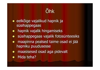 Õhk
eelkõige vajalikud hapnik ja
süsihappegaas
 hapnik vajalik hingamiseks
 süsihappegaas vajalik fotosünteesiks
 maapinna pealsed taime osad ei jää
hapniku puudusesse
 maasisesed osad aga pidevalt
 Mida teha?
 