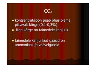 CO2
kontsentratsioon peab õhus olema
piisavalt kõrge (0,1-0,3%)
 liiga kõrge on taimedele kahjulik

taimedele kahjulikud gaasid on
ammoniaak ja väävelgaasid
 