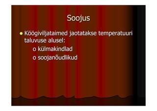 Soojus
Köögiviljataimed jaotatakse temperatuuri
taluvuse alusel:
    o külmakindlad
    o soojanõudlikud
 