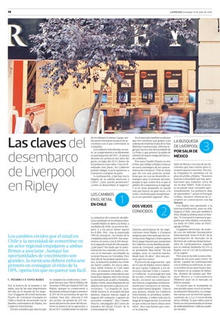 14 LATERCERA Domingo 10 de julio de 2016
Salir de México era una de las de-
cisiones que hace varios años Li-
verpool quería concretar. Por eso,
la compañía es optimista en su
plan de arribo a Ripley. “Nosotros
tenemos entendido que hay apro-
baciones que tomarán cerca de
un 30 días (SBIF). Todo el proce-
so se puede estar cerrando apro-
ximadamente los primeros días
de septiembre”, anunció Enrique
Griñan, investor relations de Li-
verpool en conversación con La
Tercera.
Con Ripley está apostando a la
internacionalización, pues no sólo
llegaría a Chile, sino que también a
Perú, donde la chilena tiene 24 tien-
das. “A Liverpool le interesa la geo-
grafía que tiene Ripley, con presen-
cia tanto en Chile como en Perú”,
agrega Griñan.
La gigante mexicana, de acuer-
do con un informe Euromonitor
International, tiene el 16,8% de la
participación de mercado en la
división de cadenas departamen-
tales de Latinoamérica, seguido
por la chilena Falabella (15,3%) y
Ripley, con el 7,6% de la industria
en la región.
Pero esta no ha sido la única bús-
queda de un socio para crecer. De
hecho, cuando las conversaciones
con la chilena se enfriaron, la azte-
ca se enfocó en un actor local y mos-
tró interés en la compra de Subur-
bia, división de tiendas que Wal-
mart México y Centroamérica
(Walmex) puso en el mercado en
febrero pasado.
Un punto que lo acompaña en
este periplo para crecer es su bue-
na situación financiera. La compa-
ñía cuenta con un nivel de apalan-
camiento de 1,2 a 1,5 veces deuda
neta a Ebitda, lo que indica que la
firma no está presionada en temas
de endeudamiento, indican analis-
tas locales.
En el mercado también sostienen
que otro elemento que golpeó a las
cadenasderetailfueelalzadelaTasa
Máxima Convencional, reforma le-
gal que nació a raíz del escándalo de
La Polar, y que provocó la salida de
clientes de mayor riesgo del merca-
do crediticio.
Pero para Claudio Pizarro es otro
el hito que indujo a Ripley a buscar
un socio estratégico de las caracte-
rísticas de Liverpool. “Esto no tiene
que ver con una posición actual,
tiene que ver con un desarrollo es-
tratégico para el próximo decenio,
porque lo que ocurre hoy es que el
ámbito de competencia es regional.
Y si no estás preparado no queda
otra que buscar un gran socio, o la
venta, o la forma para transformar-
se en un operador regional”, dice.
Quienes participaron de las nego-
ciaciones entre Ripley y Liverpool
aseguran que clave para que las con-
versaciones llegaran a buen puerto
fue la larga relación que mantenían
losCalderónconlasfamiliaspropie-
tarias de Liverpool, especialmente
su presidente, Max David. “No son
amigos, pero se conocen mucho,
desde hace 20 años”, dice una per-
sona que los conoce.
El proceso de negociación –que
en el caso de Ripley estuvo lidera-
do por Lázaro Calderón y los di-
rectores Hernán Uribe y Lauren-
ce Golborne- se prolongó por más
de un año, y tuvo altos y bajos. De
hecho, en enero las conversacio-
nes fueron congeladas unilateral-
mente por Liverpool y se retoma-
ron cuatro meses después. “Esta es
una alianza, donde los Calderón
Volochinsky se prohíben vender.
Por lo mismo, y sobre todo por lo
larga de la negociación, lo esencial
es que exista un buen clima entre
ellos”, dice una fuente que cono-
ce la relación.
C. PIZARRO/J.T. SANTA MARÍA
Fue la noticia de la semana y, sin
duda, una de las más importantes
del año en el mundo de los nego-
cios. El gigante del retail mexicano
Puerto de Liverpool irrumpía en
Chile a través de un acuerdo con la
familia controladora de Ripley, los
Calderón Volochinsky.
El trato considera que una vez que
Lasclavesdel
desembarco
deLiverpool
enRipley
Los cambios vividos por el retail en
Chile y la necesidad de convertirse en
un actor regional empujaron a ambas
firmas a asociarse. Aunque las
oportunidades de crecimiento son
grandes, la mexicana deberá enfocarse
primero en conseguir el éxito de la
OPA, operación que no parece tan fácil.
de los últimos 12 meses. Luego, am-
bas partes formarán un pacto de ac-
cionistas con el que controlarán la
compañía.
Los Calderón Volochinsky, en tan-
to, se comprometen a no disminuir
su participación del 50%, al menos
durante los primeros dos años del
pacto, ni bajar del 25,1% dentro de
los primeros cinco años. Una vez fi-
nalizado este plazo, los Calderón
podrán obligar, si así lo quisieran, a
Liverpool a comprar su parte.
A continuación: ¿Qué hay tras la
llegada de la cadena mexicana a
Chile? ¿Qué queda pendiente?
¿Cómo se desarrollará el negocio?
La industria del comercio detallis-
ta ha cambiado en los últimos años.
Cuando Ripley se abrió a la Bolsa, a
mediados de 2006, la acción se dis-
paró, y a los pocos meses superó
los $ 800. Hoy –tras la anunciada
OPA de Liverpool-, los títulos de la
compañía están en $ 409, tras man-
tenerse en torno a los $ 300 duran-
te la segunda mitad del año pasado.
¿Qué pasó? Sin duda que la admi-
nistración ha cometido errores, di-
cen en el mercado, recordando su
reciente fracaso en Colombia. Pero
más allá de las propias equivocacio-
nes, la industria también ha vivido
un fuerte cambio. En pocos años,
Zara, H&M, Forever 21, GAP, entre
otras, se tomaron los malls, y mu-
chas apasionadas compradoras que
hasta hace algunos años sólo tenían
la alternativa de acudir a Falabella,
Ripley o Paris, ahora disponen de un
abanico de opciones a precios con-
venientes. “La llegada de Zara,
H&M, Forever 21, al modelo del fast
fashion, impone nuevas reglas al
negocio del vestuario, y genera un
escenario complejo”, dice Claudio
Pizarro, investigador del Centro de
Estudios del Retail (Ceret), de la
Universidad de Chile.
se cumplan las condiciones, Liver-
pool lanzará una Oferta Pública de
Acciones (OPA) por hasta el 100% de
Ripley, aunque se compromete a
declararla exitosa si logra convencer
al 25% de los accionistas de que les
vendan. Para ello, ofrecerá $ 420
por acción, un premio de 25% res-
pecto del precio de cierre del día an-
terior al anuncio de la operación, y
de un 50% considerando los valores
1
LOSCAMBIOS
ENELRETAIL
ENCHILE
2
DOSVIEJOS
CONOCIDOS
3
LABÚSQUEDA
DELIVERPOOL
PORSALIRDE
MÉXICO
 