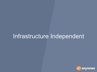 Infrastructure Independent
 