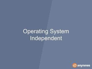 Operating System
Independent
 