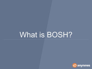 What is BOSH?
 