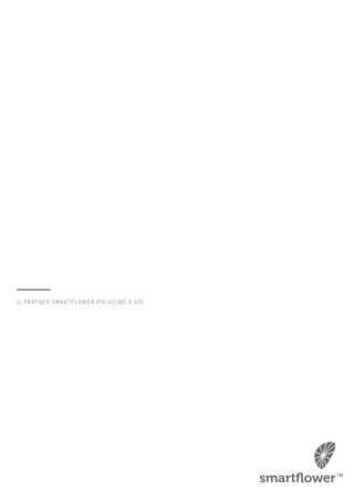 IL PARTNER SMARTFLOWER PIÙ VICINO A VOI 
