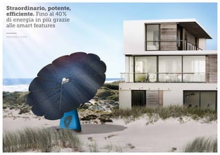 Straordinario, potente, 
efficiente. Fino al 40% 
di energia in più grazie 
alle smart features 
CREATO PER IL FUTURO 
 