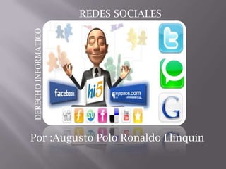 REDES SOCIALES
Por :Augusto Polo Ronaldo Llinquin
DERECHOINFORMATICO
 