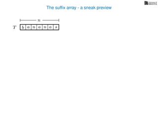 The sufﬁx array - a sneak preview
T b n aaT a sn
n
 