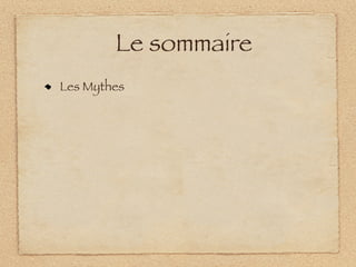 Le sommaire
Les Mythes
 