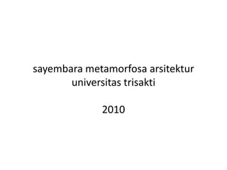 sayembarametamorfosaarsitektur universitastrisakti 2010 
