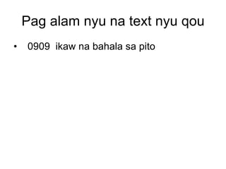 Pag alam nyu na text nyu qou 0909  ikaw na bahala sa pito 