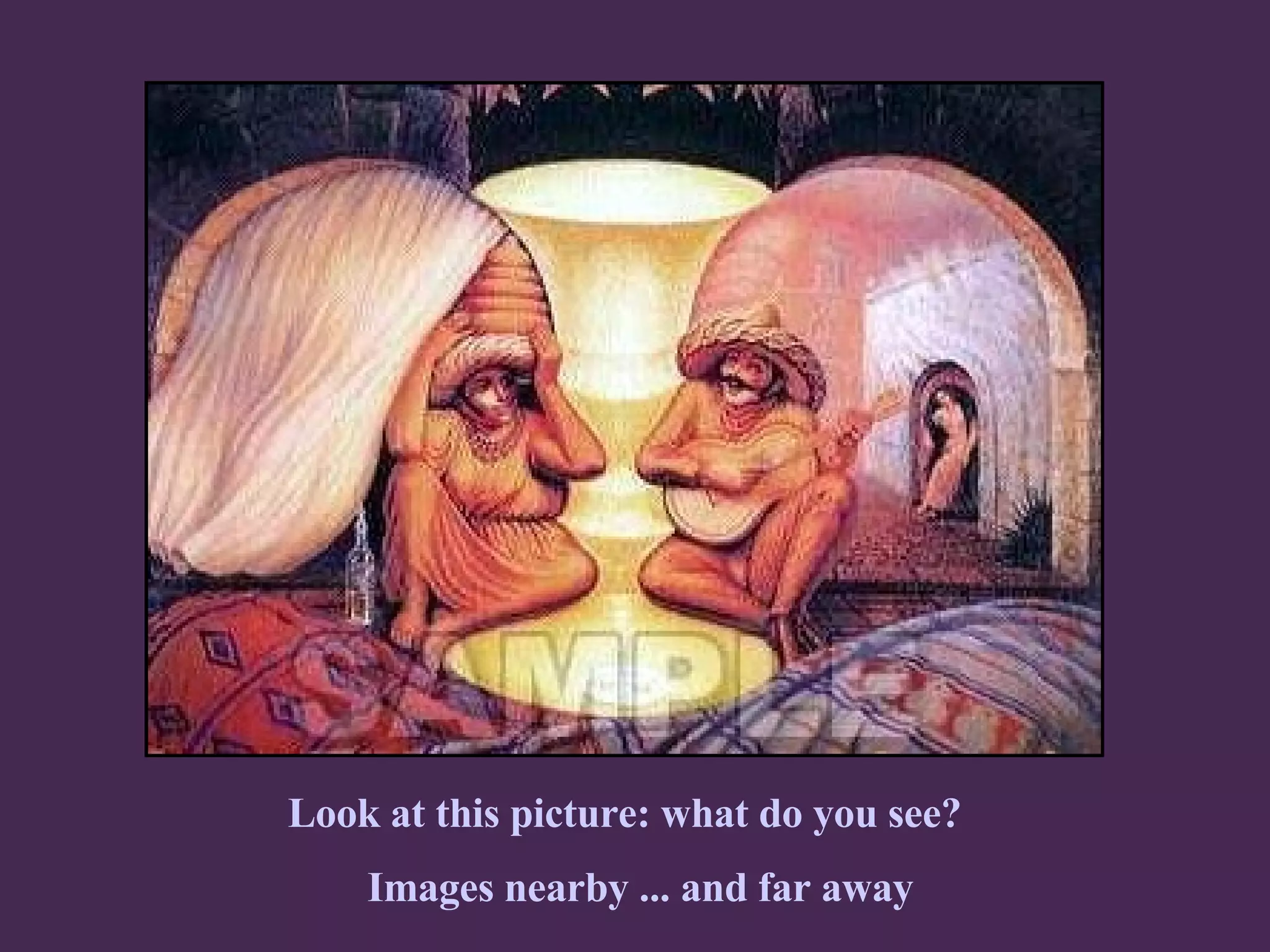 Look at this picture: what do you see?   Images nearby ... and far away 