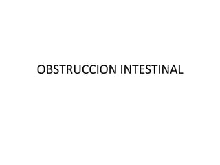 OBSTRUCCION INTESTINAL
 