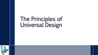 The Principles of
Universal Design
 