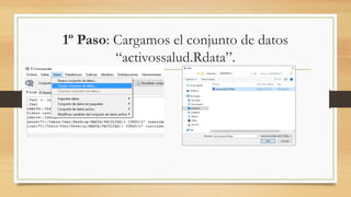1º Paso: Cargamos el conjunto de datos
“activossalud.Rdata”.
 