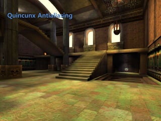 Quincunx Antialiasing
 