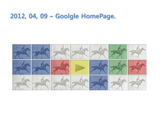 2012, 04, 09 – Goolgle HomePage.
 