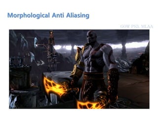 Morphological Anti Aliasing
GOW PS3, MLAA
 