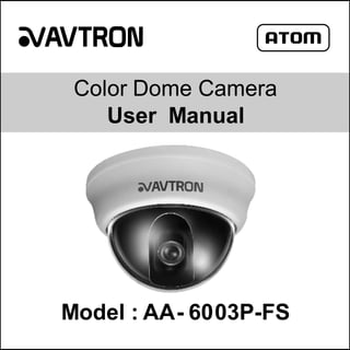 Color Dome Camera
User Manual

Model : AA- 6003P-FS

 