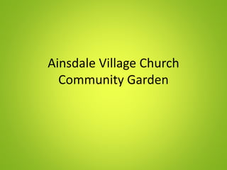 Ainsdale Village Church
Community Garden
 
