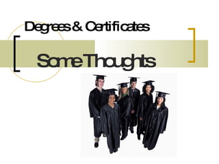 Degrees & Certificates Some Thoughts   
