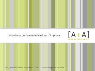 consulenza per la comunicazione d’impresa




[ A + A ] marketing and co. Via F.lli Pozzi 3 - 20127 - Milano (Italy) www.apiua.com
 