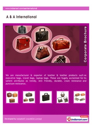 We are manufacturer & exporter of leather & leather products such as
executive bags, travel bags, laptop bags. These are hugely acclaimed for its
salient attributes as trendy, skin friendly, durable, crack resistance and
puncture resistance.
 