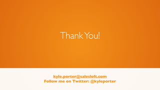 ThankYou!
kyle.porter@salesloft.com	

Follow me on Twitter: @kyleporter	

!
 