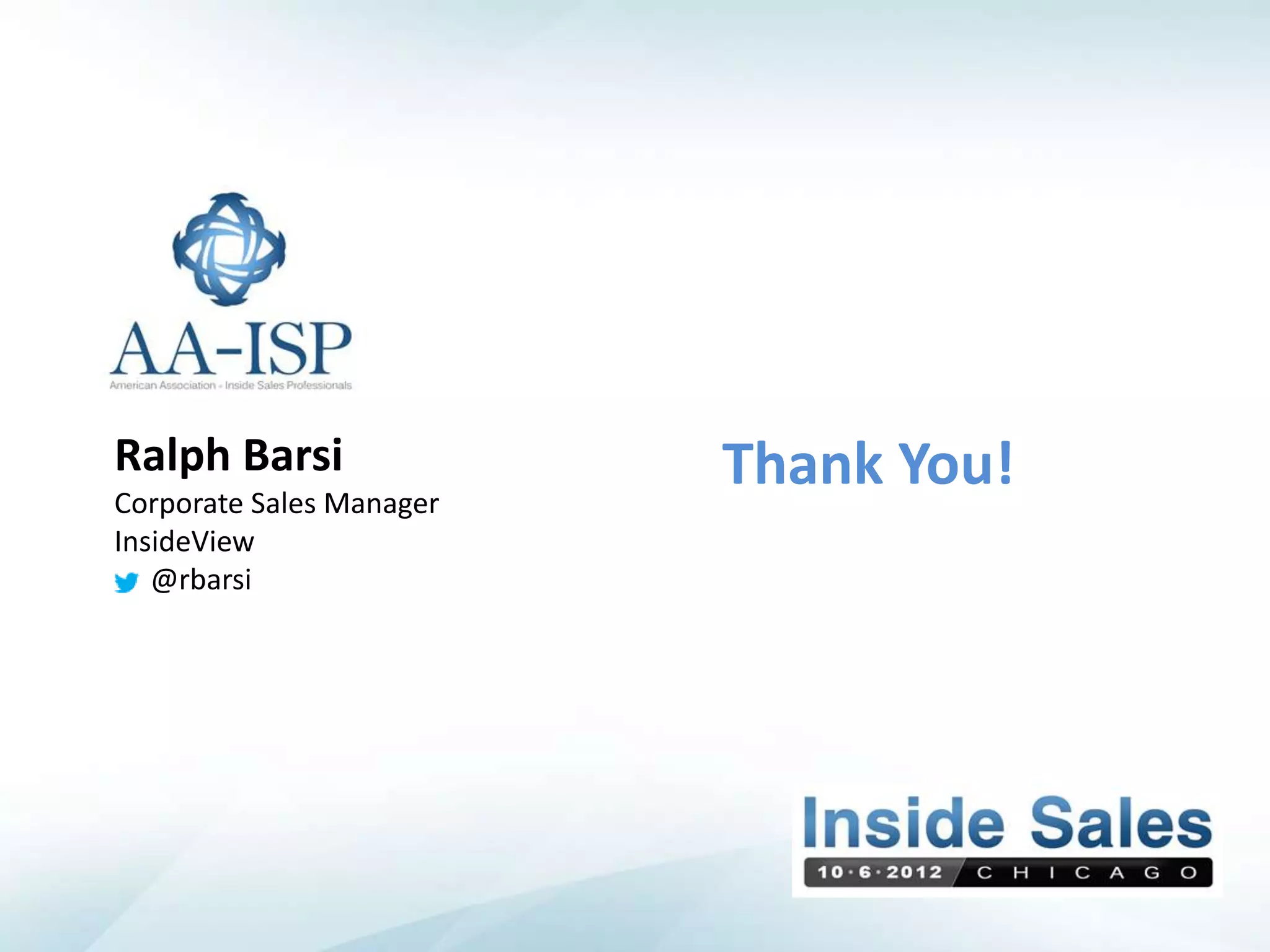 Ralph Barsi               Thank You!
Corporate Sales Manager
InsideView
   @rbarsi
 