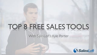 With SalesLoft’s Kyle Porter
TOP 8 FREE SALES TOOLS
 