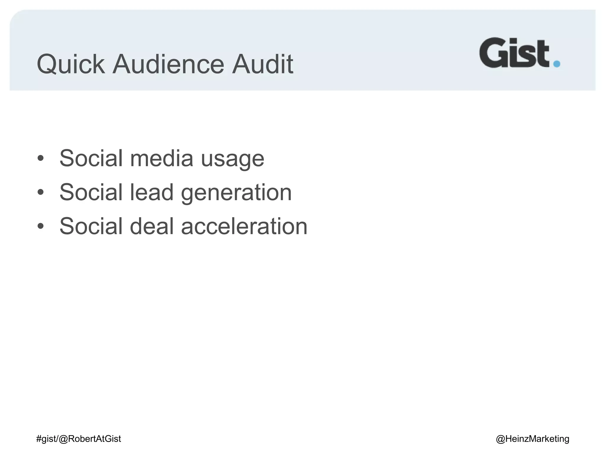 Quick Audience AuditSocial media usageSocial lead generationSocial deal acceleration#gist/@RobertAtGist@HeinzMarketing
